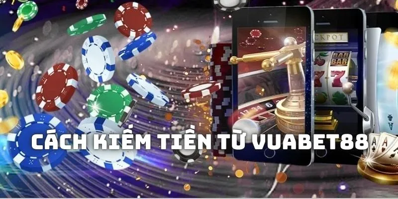 Cách kiếm tiền từ Vuabet88 cực hay 2 Cách kiếm tiền từ Vuabet88 hiệu quả là bí quyết tăng xác suất thắng trong trò chơi